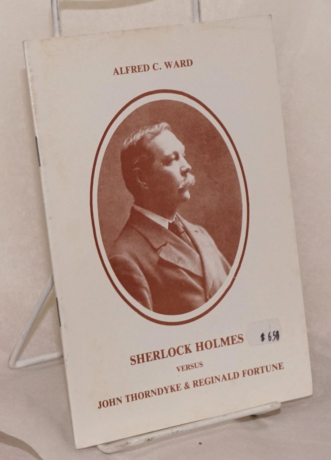 Sherlock Holmes versus John Thorndyke & Reginald Fortune - Ward, Alfred C.