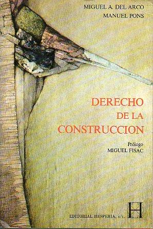 DERECHO DE LA CONSTRUCCIÓN. Prólogo de Miguel Fisac. - Del Arco, Miguel A. / Pons, Manuel.