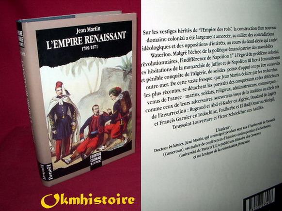 L'EMPIRE RENAISSANT 1789- 1871 ( L'aventure coloniale de la France. tome 2 ) [ sous la direction de Bernard lauzanne ] - Martin ( jean )