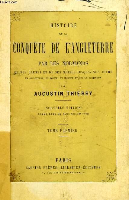 HISTOIRE DE LA CONQUETE DE L'ANGLETERRE PAR LES NORMANDS, TOME I - THIERRY AUGUSTIN