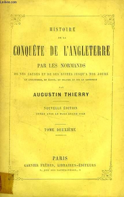 HISTOIRE DE LA CONQUETE DE L'ANGLETERRE PAR LES NORMANDS, TOME II - THIERRY AUGUSTIN