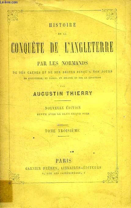 HISTOIRE DE LA CONQUETE DE L'ANGLETERRE PAR LES NORMANDS, TOME III - THIERRY AUGUSTIN