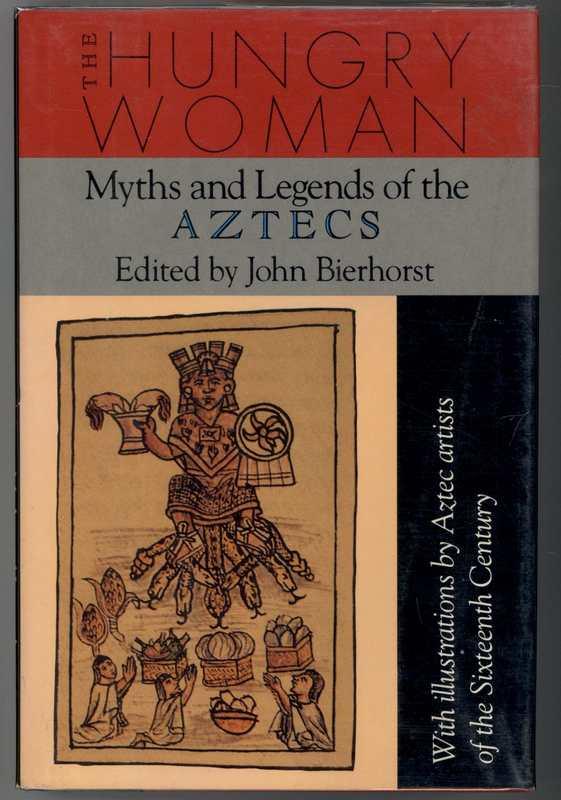 THE HUNGRY WOMAN Myths and Legends of the Aztecs by Bierhorst, John