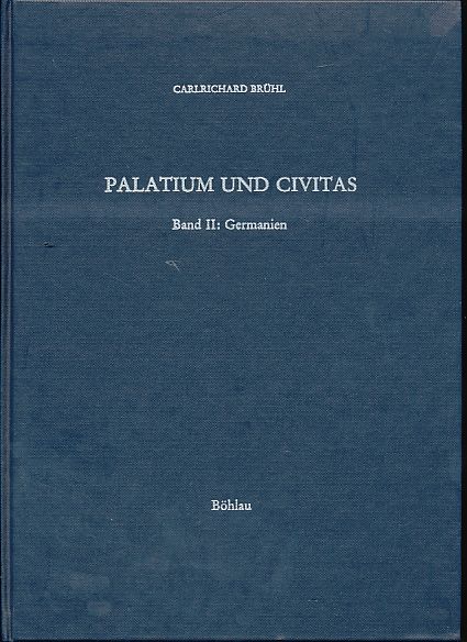 Palatium und civitas. Bd. 2: Belgica I, beide Germanien und Raetia II. Studien zur Profantopographie spätantiker Civitates vom 3. bis zum 13. Jh. - Brühl, Carlrichard
