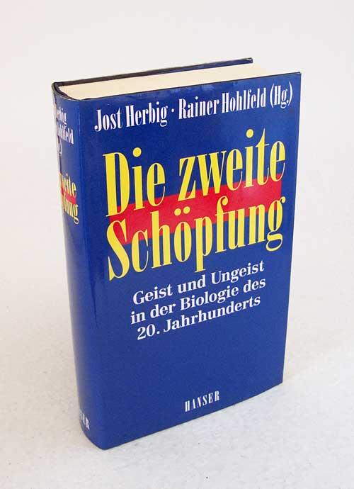 Die zweite Schöpfung : Geist und Ungeist in der Biologie des 20. Jahrhunderts / hrsg. von Jost Herbig u. Rainer Hohlfeld - Herbig, Jost [Hrsg.]