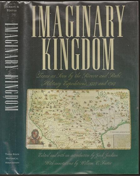 Imaginary Kingdom: Texas as Seen by the Rivera and Rubi Military Expeditions 1727 and 1767 - Pedro de Rivera (?1664-1744) edited and with introduction by Jack Jackson