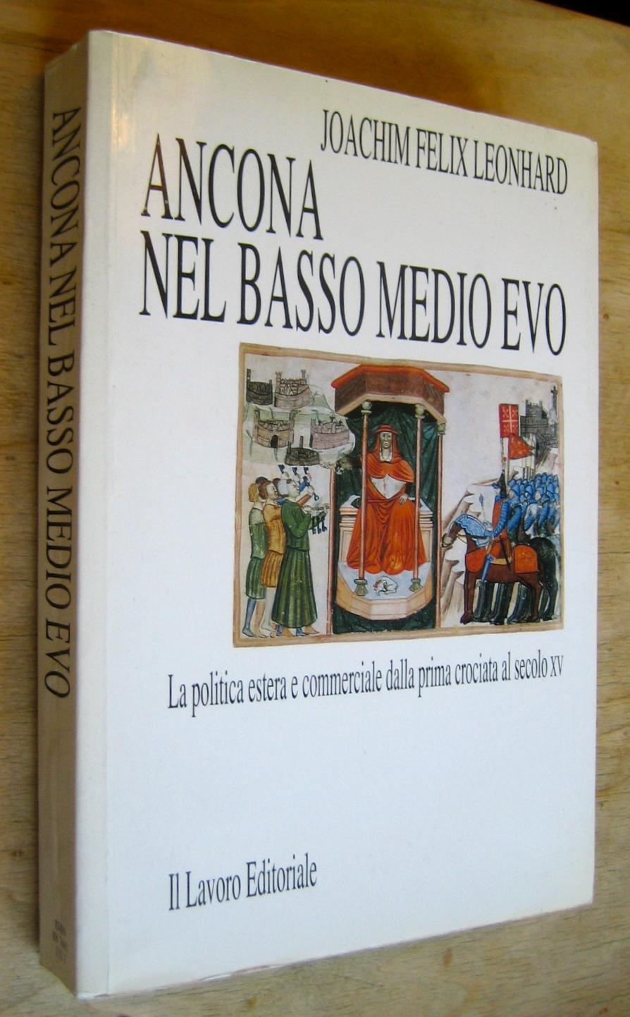 Ancona nel basso medio evo. La politica estera e commerciale dalla prima crociata al secolo XV. - Leonhard (Joachim Felix)