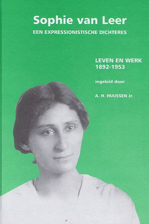 Sophie van Leer. Een expressionistische dichteres. Leven en werk 1892 1953 - HUUSSEN, A.H. JR.