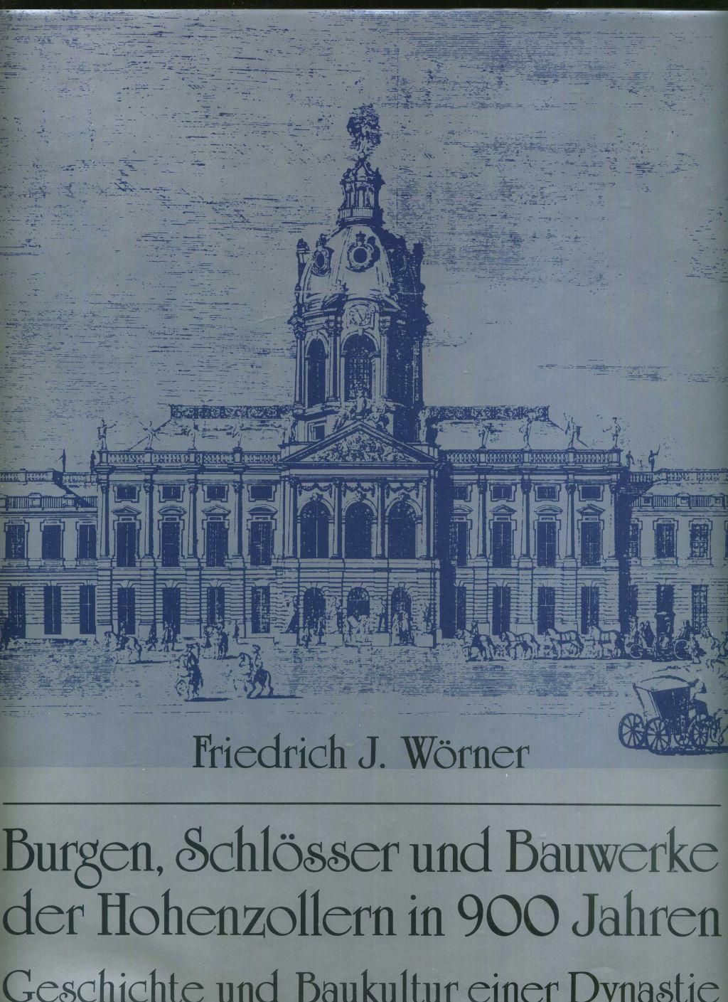 Burgen, Schlösser und Bauwerke der Hohenzollern in 900 Jahren- Bildband. Geschichte und Baukultur einer Dynastie. - Friedrich J. Wörner