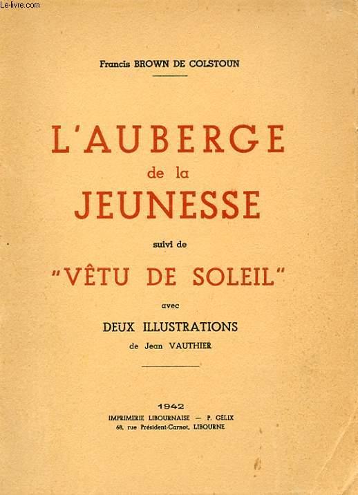 L'AUBERGE DE LA JEUNESSE. SUIVI DE VETU DE SOLEIL by BROWN DE COLSTOUN
