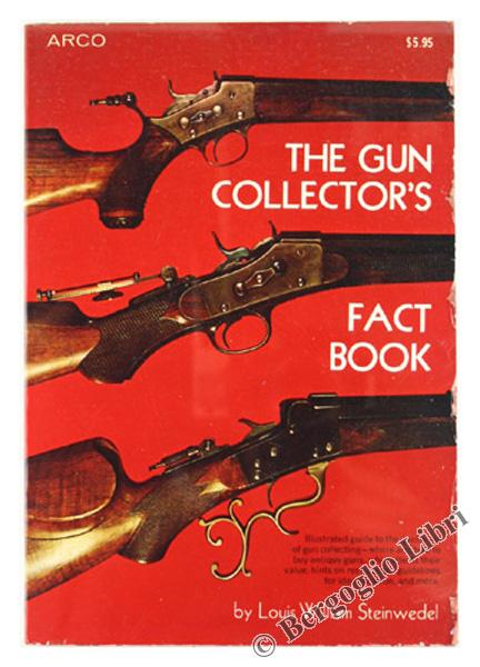 THE GUN COLLECTOR'S FACT BOOK: - Steinwedel Louis William.