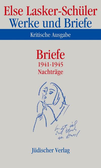 Werke und Briefe, Kritische Ausgabe Briefe 1941-1945, Nachträge - Else Lasker-Schüler