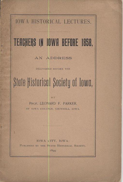 Teachers in Iowa Before 1858, an Address Delivered Before the State Historical Society of Iowa
