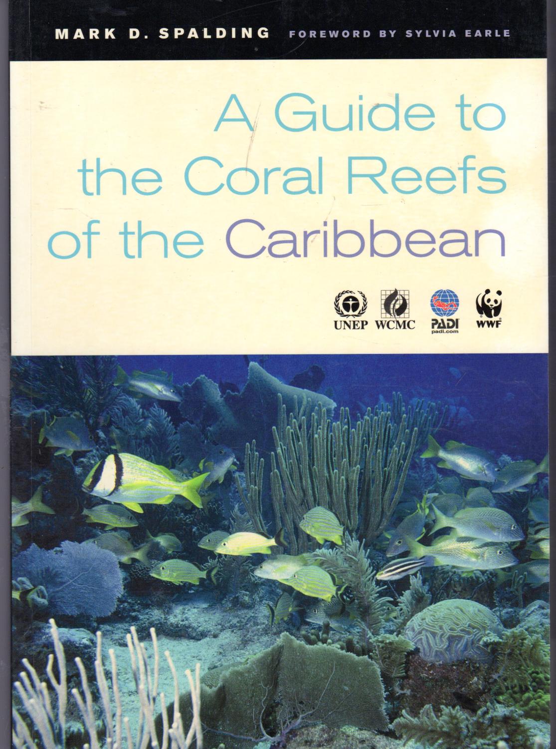 A Guide to the Coral Reefs of the Caribbean - Spalding, Mark D