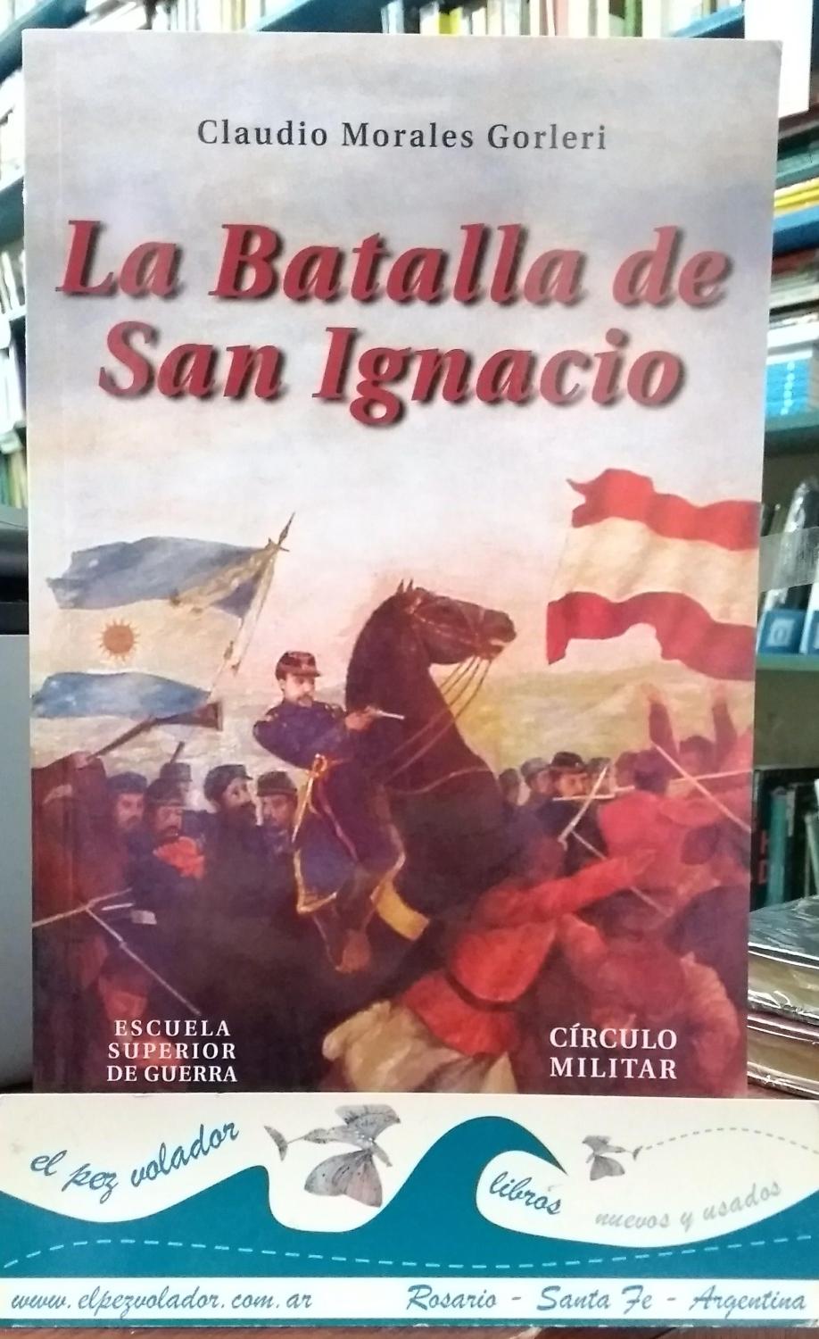 La batalla de San Ignacio de Morales Gorleri Claudio: Bien Encuadernación  de tapa blanda (1900) | Librería El Pez Volador