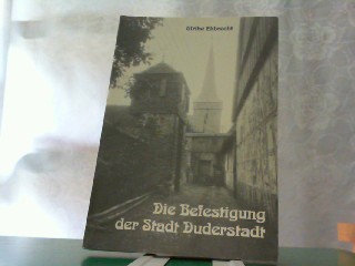 Die Befestigung der Stadt Duderstadt. Band I. Mauer, Türme, Wall und Landwehr. Ergebnisse der archivalischen Forschung. - Ehbrecht, Ulrike