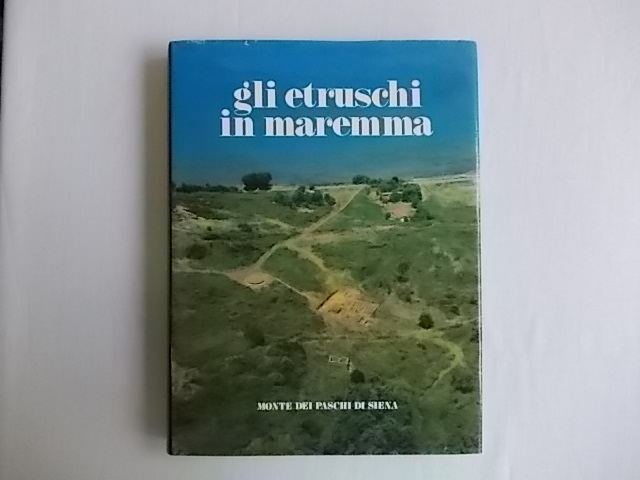 Gli Etruschi in Maremma : popolamento e attività. - Cristofani, Mauro [Hrsg.]