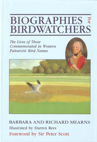 BIOGRAPHIES FOR BIRDWATCHERS: THE LIVES OF THOSE COMMEMORATED IN WESTERN PALEARCTIC BIRD NAMES. - Mearns (Barbara and Richard).