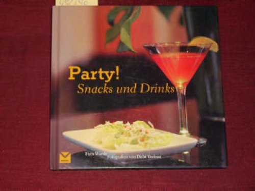 Party! Snacks und Drinks. - Fran Warde; Debi Treolar