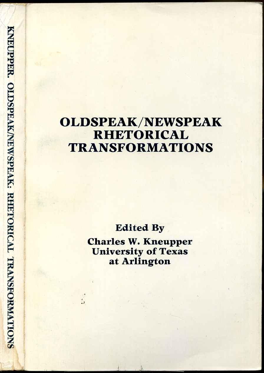 [First Edition] OLDSPEAK / NEWSPEAK RHETORICAL TRANSFORMATIONS. Kneupper, Charles W. (editor) [Softcover]