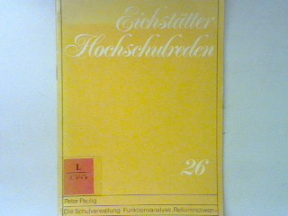 Die Schulverwaltung: Funktionsanalyse, Reformnotwendigkeit und Kriterien eines Alternativmodells. Eichstätter Hochschulreden 26; - Paulig, Peter