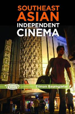 Southeast Asian Independent Cinema - BAUMGARTEL, TILMAN