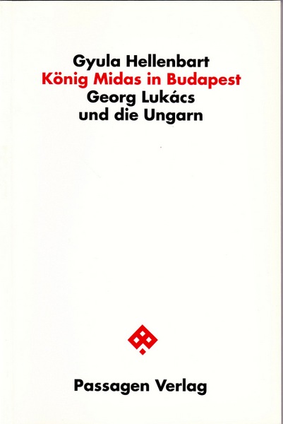 König Midas in Budapest. Georg Lukács und die Ungarn. - Hellenbart, Gyula