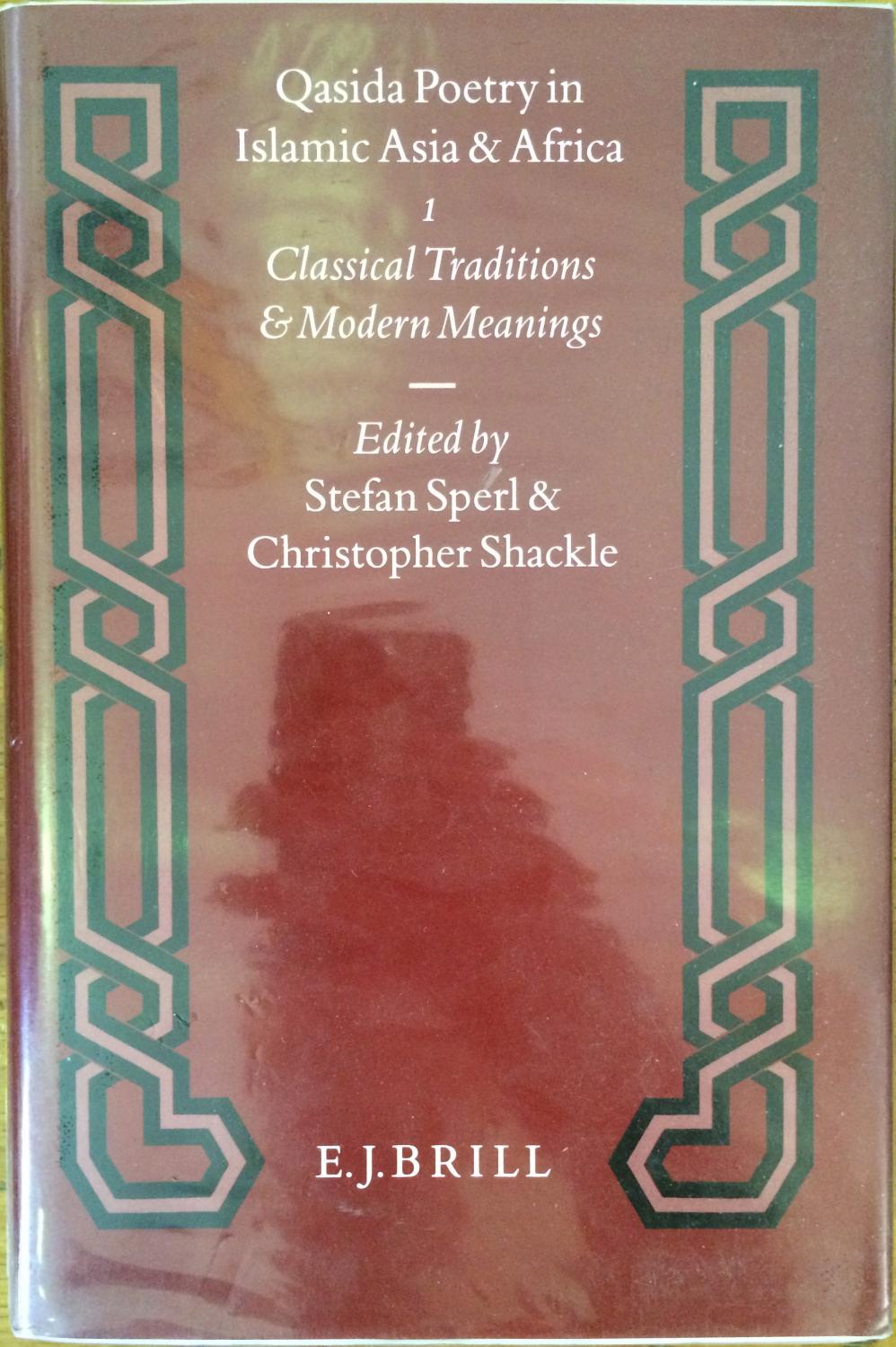 Qasida Poetry in Islamic Asia and Africa. Volume 1. Classical Tradition and Modern Meanings - edited by Stefan Sperl and Christopher Shackle ; consultant to the editors, Nicholas Awde.