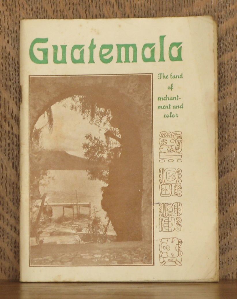 GUATEMALA THE LAND OF ENCHANTMENT AND COLOR by anonymous: Very Good ...