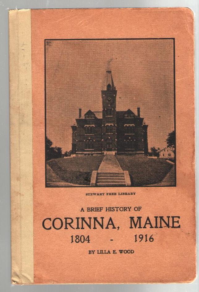 A Brief History of Corinna, Maine 18041916 by Wood, Lilla A