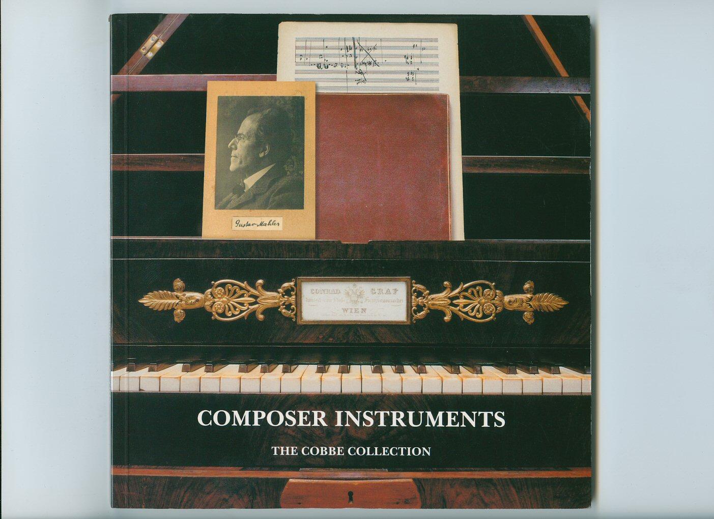 Composer Instruments; A Catalogue of the Cobbe Collection of Keyboard Instruments with Composer Associations - Cobbe, Alec [Technical Data Compiled by David Hunt]