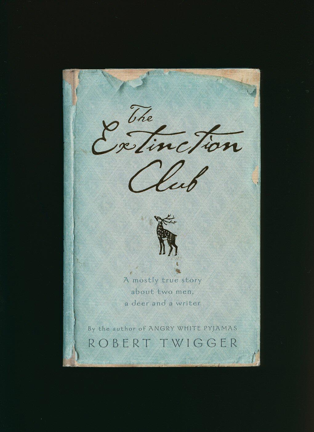 The Extinction Club; A Mostly True Story About Two Men, a Deer and a Writer - Twigger, Robert