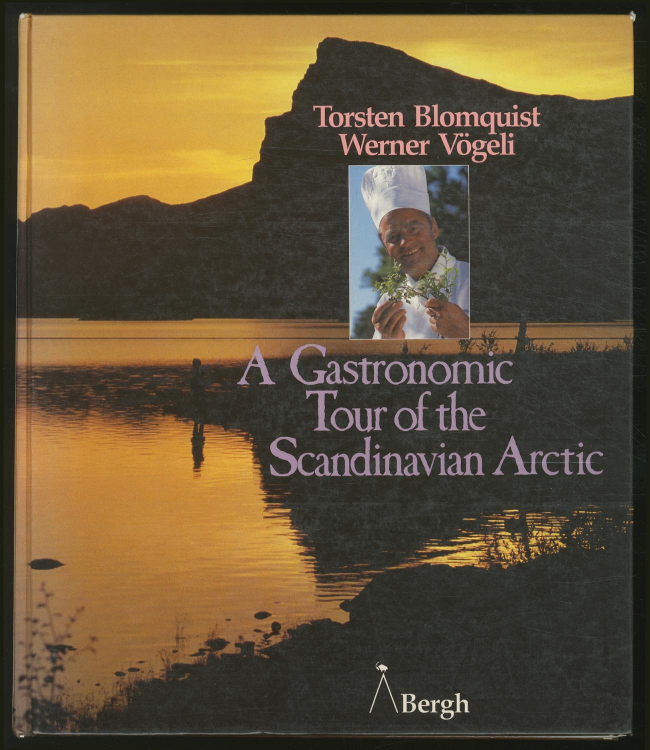 A Gastronomic Tour of the Scandinavian Arctic - BLOMQUIST, Torsten and Werner Vögeli