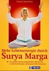 Mehr Lebensenergie durch Surya Marga : so schaffen Sie das Unglaubliche: wie Sie mit 5 einfachen Übungen verborgene Kräfte freisetzen. - Spachtholz, Barbara