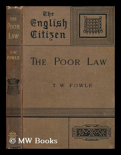 The poor law / by T. W. Fowle Fowle, T. W. (Thomas Welbank) [ ] [Couverture rigide]