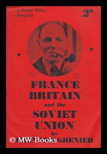 France, Britain, and the Soviet union / by Fernand Grenier by Grenier ...