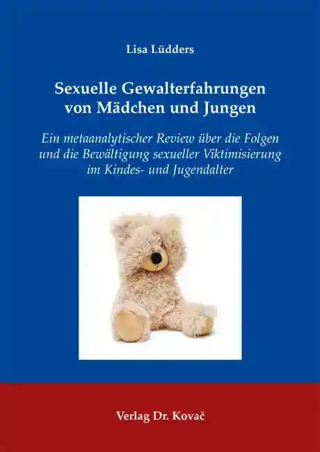 Sexuelle Gewalterfahrungen von MÃ¤dchen und Jungen, Ein metaanalytischer Review Ã¼ber die Folgen und die BewÃ¤ltigung sexueller Viktimisierung im Kindes- und Jugendalter - Lisa LÃ¼dders