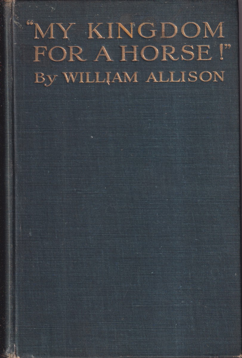 My kingdom for a horse! : Yorkshire, Rugby, Balliol, the bar bloodstock  and journalistic recollections : Allison, William, 1851-1923? : Free  Download, Borrow, and Streaming : Internet Archive