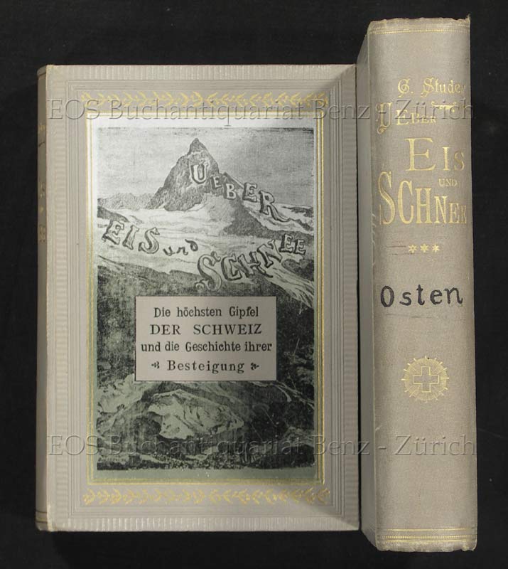 Über Eis und Schnee. Die höchsten Gipfel der Schweiz und die Geschichte  ihrer Besteigung. by Studer, Gottlieb (Samuel):: (1896) | EOS  Buchantiquariat Benz