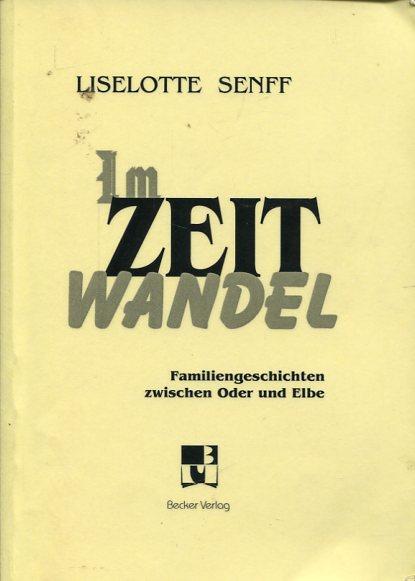 Im Zeitwandel. Familiengeschichten zwischen Oder und Elbe. - Senff, Liselotte