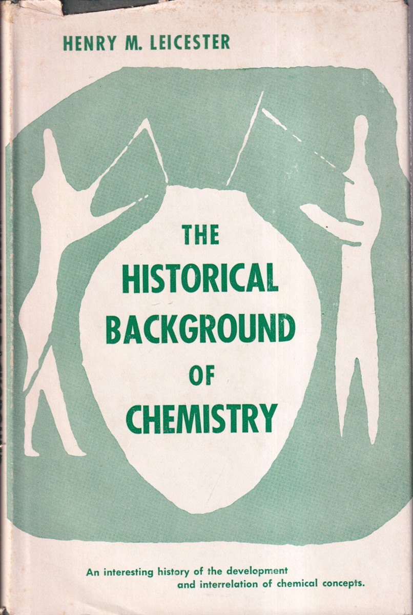 The Historical Background Of Chemistry by Leicaster, Henry M Very Good Hardcover (1956