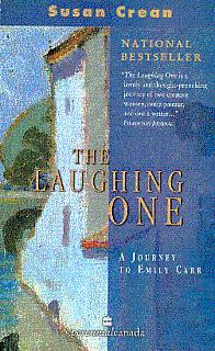 The Laughing One: A Journey to Emily Carr - Crean, Susan