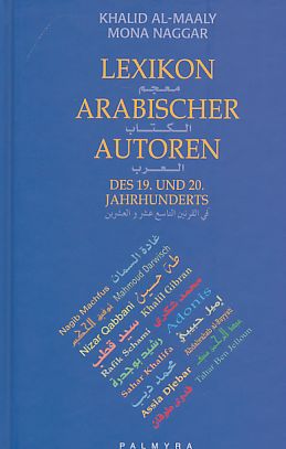 Lexikon arabischer Autoren des 19. und 20. Jahrhunderts. - Al-Maali, Khalid und Mona Naggar