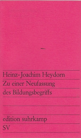 Zu einer Neufassung des Bildungsbegriffs / HeinzJoachim Heydorn