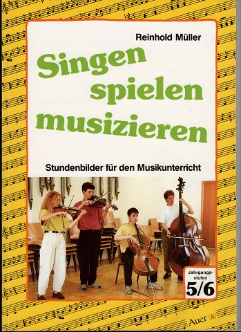 Singen, spielen, musizieren. Stundenblätter für den Musikunterricht. Jg.-Stufe 5/6. - Müller, Reinhold
