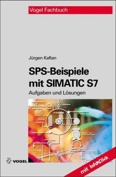 SPS-Beispiele mit SIMATIC S7 : Aufgaben und Lösungen - Jürgen Kaftan