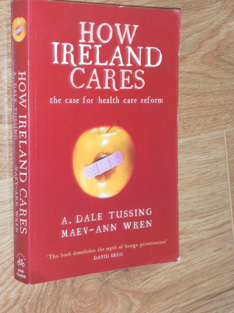 How Ireland Cares the Case for Health Care Reform von Tussing, A. Dale., Wren Maev Ann Very