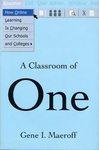 Classroom of One: How Online Learning is Changing Our Schools and Colleges - Maeroff Gene I.