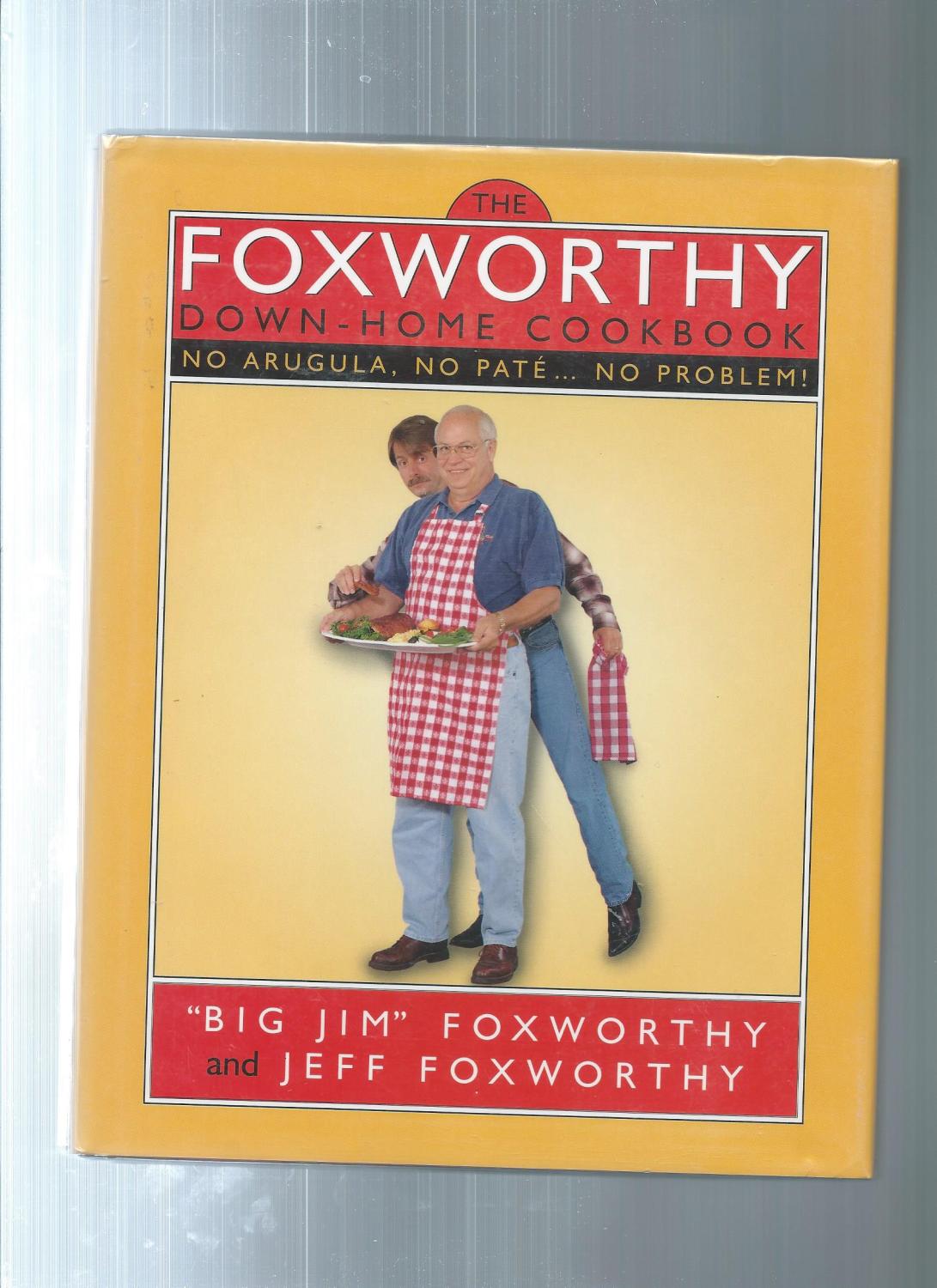 FOX WORTHY DOWN-HOME COOKBOOK : No Arugula, No Pate.No Problem! - FOXWORTHY, JEFF ; Foxworthy, Jim