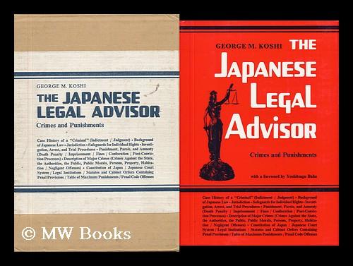 The Japanese Legal Advisor: Crimes and Punishments [By] George M. Koshi ...